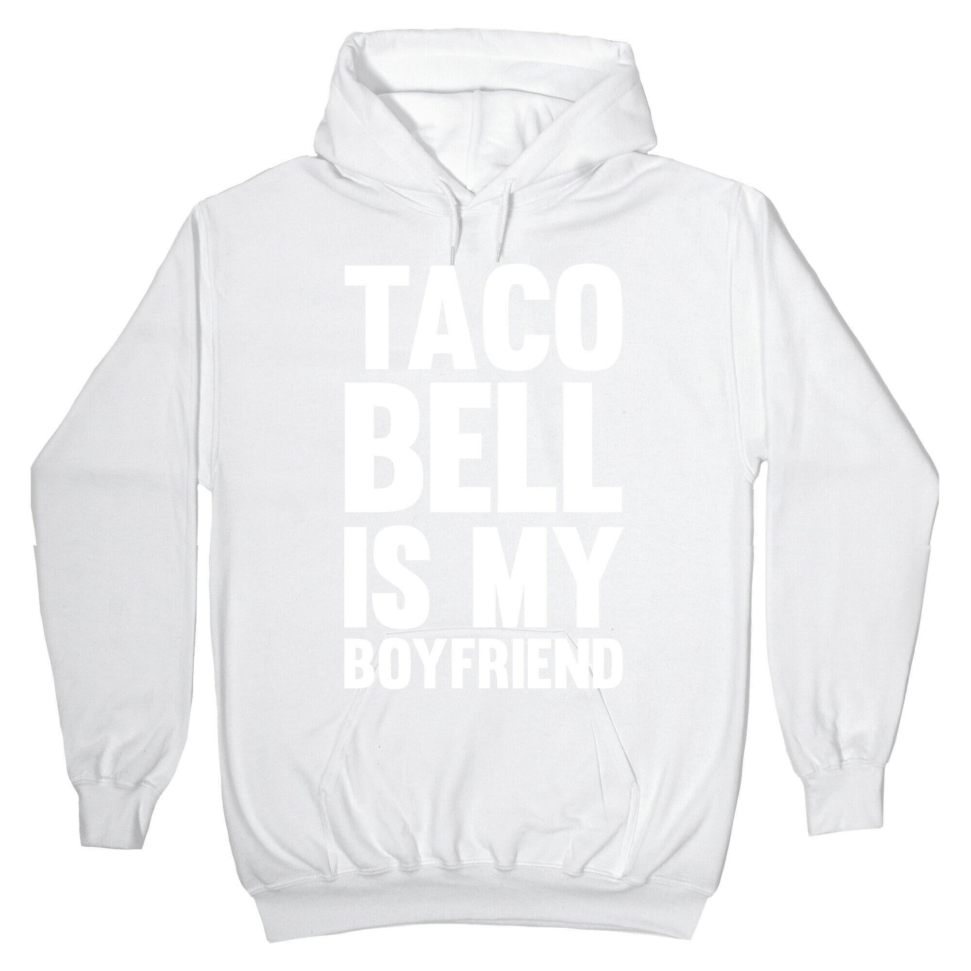 Taco Bell Is My Boyfriend Hoodie